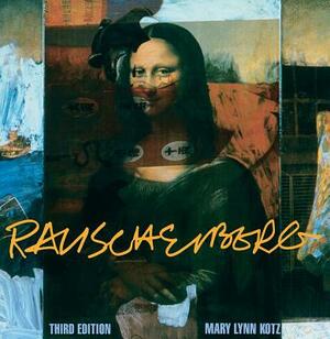 Rauschenberg (Third Edition): Art and Life by Mary Lynn Kotz