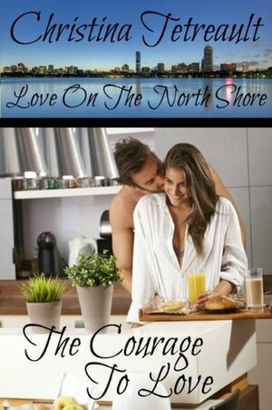 The Courage To Love by Christina Tetreault