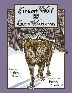 Great Wolf and the Good Woodsman by Betsy Bowen, Helen Hoover