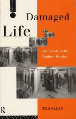 Damaged Life: The Crisis Of The Modern Psyche by Tod Sloan