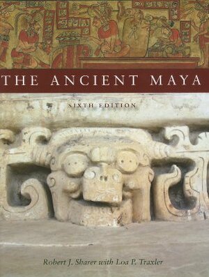 The Ancient Maya by Loa P. Traxler, Robert J. Sharer
