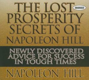 The Lost Prosperity Secrets of Napoleon Hill: Newly Discovered Advice for Success in Tough Times by Napoleon Hill