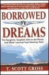 Borrowed Dreams: The Roughest, Toughest Jobs on the Planet...and What I've Learned from Working Them by T. Scott Gross
