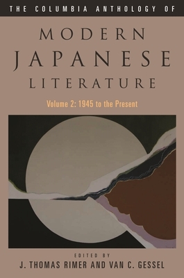 The Columbia Anthology of Modern Japanese Literature: From Restoration to Occupation, 1868-1945 by J. Thomas Rimer