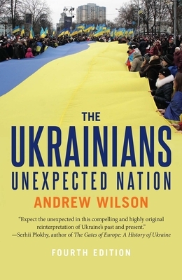 The Ukrainians: Unexpected Nation by Andrew Wilson