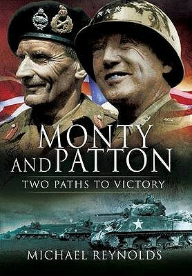 Monty and Patton: Two Paths to Victory by Michael Reynolds