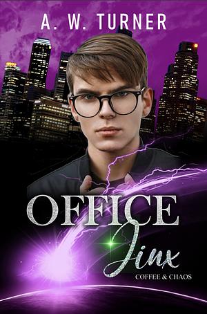 Office Jinx- Coffee and Chaos by A. W. Turner