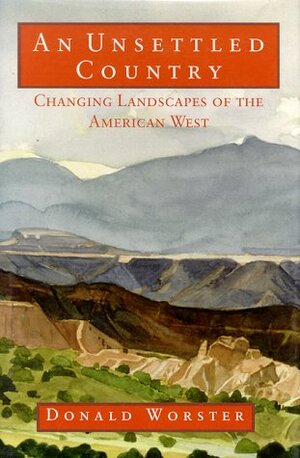 An Unsettled Country: Changing Landscapes of the American West by Worster, Donald Worster