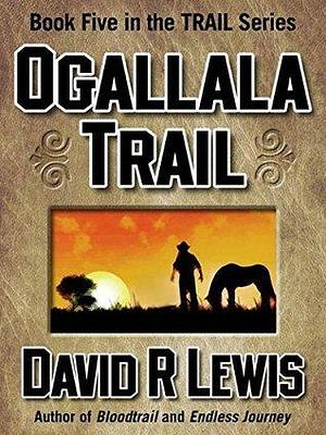 Ogallala Trail by David R. Lewis, David R. Lewis