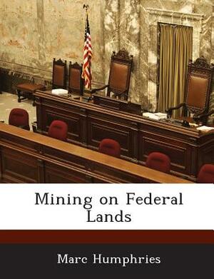 Mining on Federal Lands by Marc Humphries