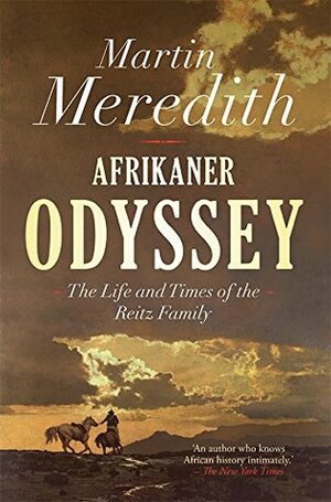 Afrikaner Odyssey: The Life and Times of the Reitz Family by Martin Meredith