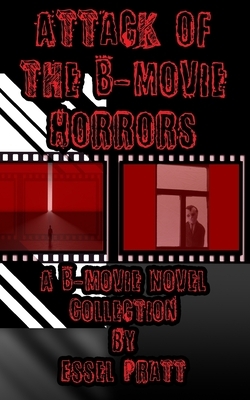 Attack of the B-Movie Horrors by Essel Pratt