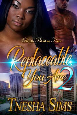 Replaceable You Are 2 by Tnesha Sims