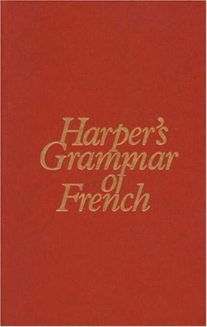 Harper's Grammar of French by Mona Tobin Houston, John K. Hyde, Marvin Dale Moody, Samuel N. Rosenberg, Richard A. Carr