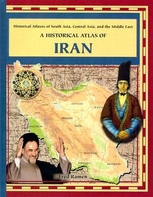 A Historical Atlas of Iran by Fred Ramen