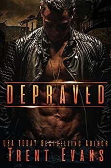 Depraved: A Dark Romance by Trent Evans