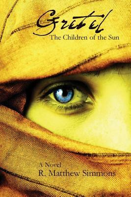 Gretel: The Children of the Sun by R. Matthew Simmons, Marissa van Uden