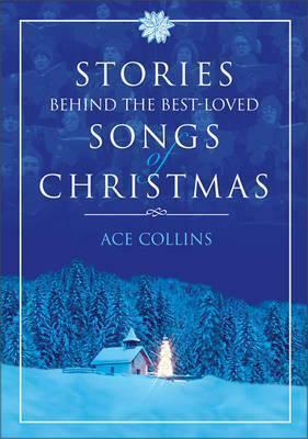 Stories Behind the Best-Loved Songs of Christmas by Ace Collins