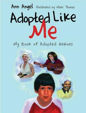 Adopted Like Me: My Book of Adopted Heroes by Ann Angel