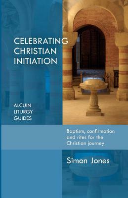 Celebrating Christian Initiation by Simon Jones