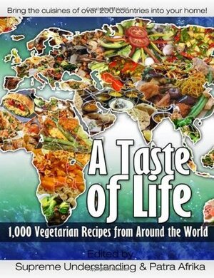 A Taste of Life: 1,000 Vegetarian Recipes from Around the World by Bryant Terry, Supreme Understanding, Patra Afrika