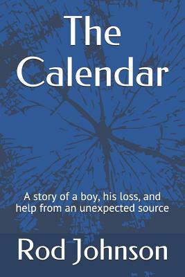 The Calendar: A Story of a Boy, His Loss, and Help from an Unexpected Source by Rod Johnson