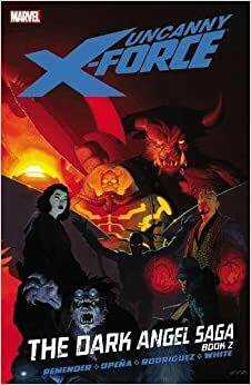 Uncanny X-Force, Vol. 4: The Dark Angel Saga, Book 2 by Rick Remender