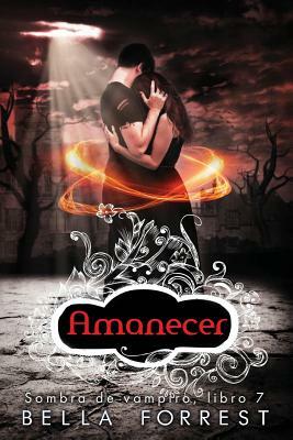 Sombra de vampiro 7: Amanecer by Bella Forrest