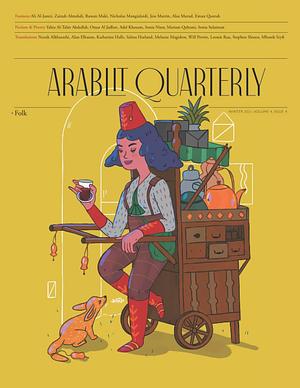 ArabLit Quarterly - Winter 2021 - FOLK by Omar Al-Jadhee, Alaa Murad, Mariam Qahtani, Sonia Nimr, Nicholas Mangialardi, Sonia Sulaiman, Yahia Al-Tahir Abdallah, Ali Al-Jamri, Eman Quotah, Hassân Almohtasib, Rawan Maki