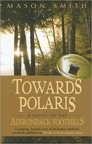 Towards Polaris: A Novel of the Adirondack Foothills by Mason Smith