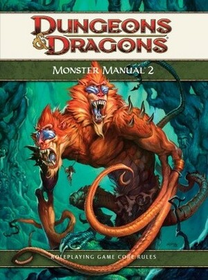 Monster Manual 2: A 4th Edition D&D Core Rulebook by Peter Lee, M. Alexander Jurkat, Julia Martin, Eytan Bernstein, Chris Sims, Paul Grasshoff, Greg Bilsland, Rob Heinsoo, Jeff Morgenroth, Jeremy Crawford, Jessica Kristine, N. Eric Heath, Jesse Decker, Owen K.C. Stephens, Bill McQuillan, Scott Fitzgerald Gray