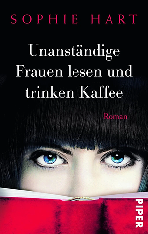 Unanständige Frauen lesen und trinken Kaffee by Sophie Hart