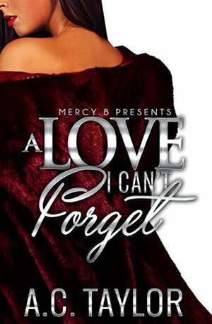 A Love I Can't Forget (A Love Series Book 3) by A.C. Taylor
