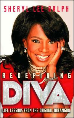 Redefining Diva: Life Lessons from the Original Dreamgirl by Sheryl Lee Ralph