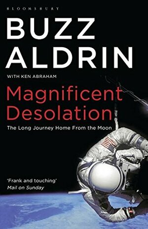 Magnificent Desolation: The Long Journey Home From the Moon by Ken Abraham, Buzz Aldrin