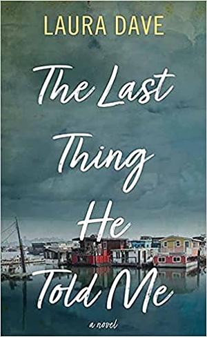 The Last Thing He Told Me by Laura Dave