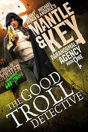 The Good Troll Detective by Michael Anderle, Ramy Vance (R.E. Vance)
