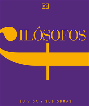 Filósofos: Su Vida Y Sus Obras by D.K. Publishing