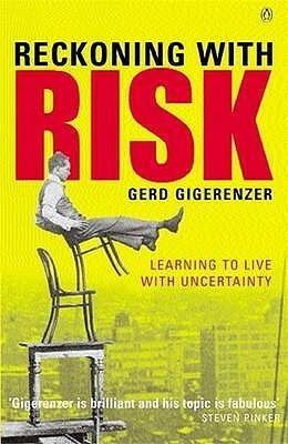 Reckoning with Risk: Learning to Live with Uncertainty by Gerd Gigerenzer
