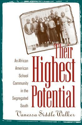 Their Highest Potential: An African American School Community in the Segregated South by Vanessa Siddle Walker