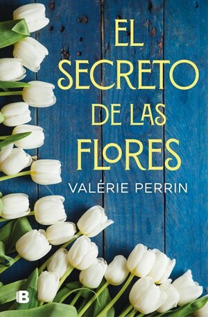 El secreto de las flores by Valérie Perrin