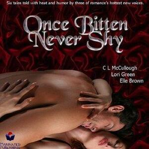 Once Bitten, Never Shy by C.L. McCullough, Elle Brown, Lori Green