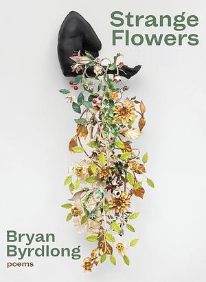 Strange Flowers by Bryan Byrdlong