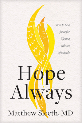 Hope Always: How to Be a Force for Life in a Culture of Suicide by Matthew Sleeth