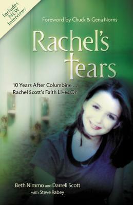 Rachel's Tears: 10 Years After Columbine... Rachel Scott's Faith Lives on by Darrell Scott, Beth Nimmo