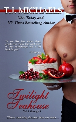 Twilight Teahouse: Volumes 1 through 3 by T. J. Michaels