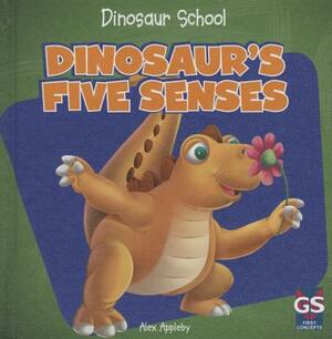 Dinosaur's Five Senses by Alex Appleby