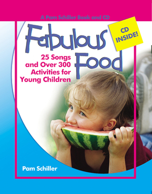 Fabulous Food: 25 Songs and Over 300 Activities for Young Children [With CD] by Pam Schiller