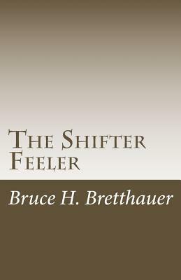 The Shifter Feeler by Bruce H. Bretthauer