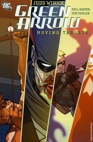 Green Arrow, Vol. 6: Moving Targets by Tom Fowler, Tommy Castillo, Phil Hester, Judd Winick, Eric Battle